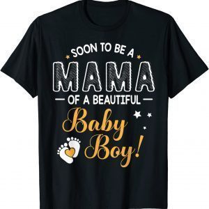 Soon To Be A Mama Of A Beautiful Baby Boy Son Mother Mommy 2022 Shirt