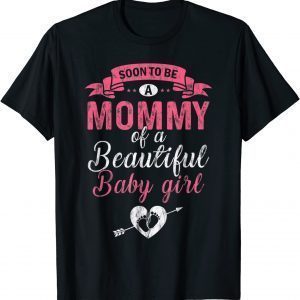 Soon To Be A Mommy Of A Beautiful Baby Girl Pregnancy Mom 2022 Shirt