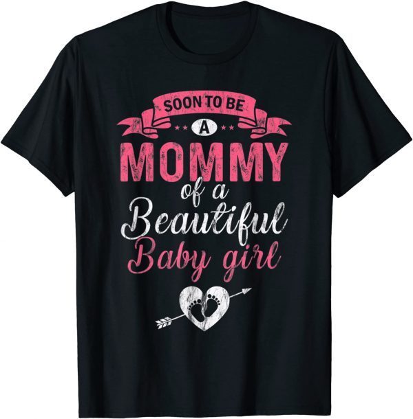 Soon To Be A Mommy Of A Beautiful Baby Girl Pregnancy Mom 2022 Shirt