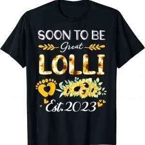 Soon to be Great Lolli 2023 Sunflower Mother's Day Classic Shirt