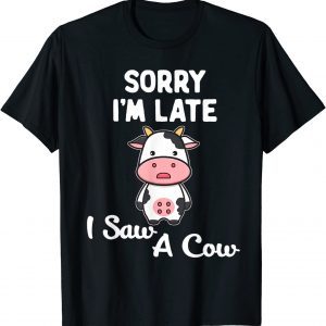 Sorry I'm Late I Saw A Cow Quote Highland Cow 2022 Shirt