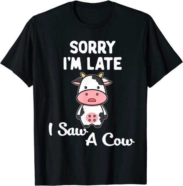 Sorry I'm Late I Saw A Cow Quote Highland Cow 2022 Shirt