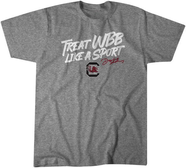 South Carolina Dawn Staley Treat WBB Like a Sport 2022 Shirt