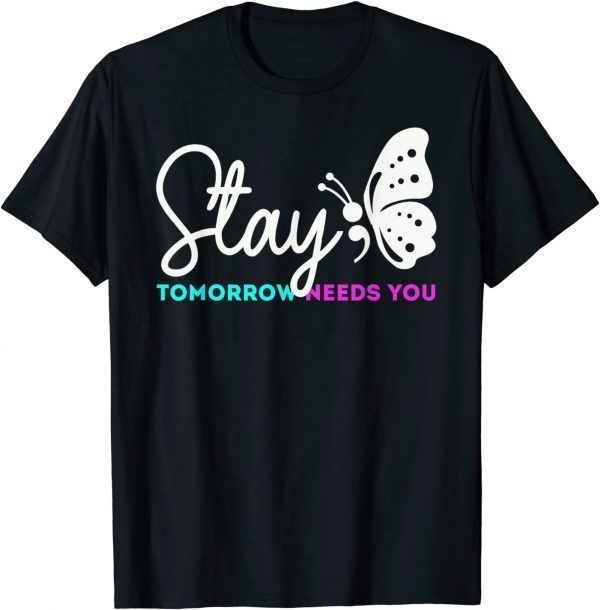 Stay Tomorrow Needs You Mental Health Awareness 2022 Shirt