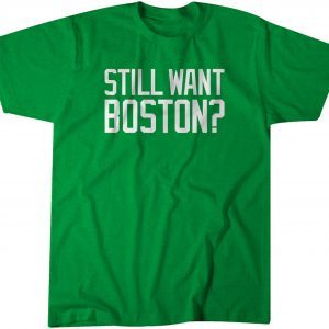 Still Want Boston 2022 Shirt