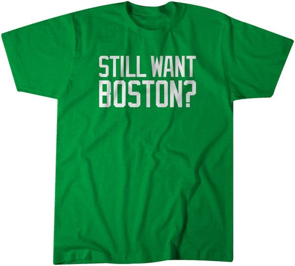 Still Want Boston 2022 Shirt