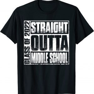 Straight Outta Middle School Class Of 2022 Graduation T-Shirt