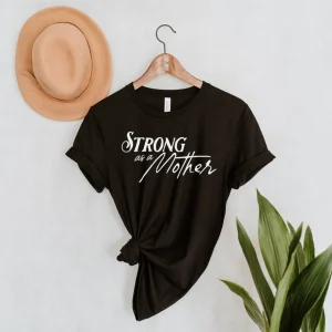 Strong as a Mother Shirt