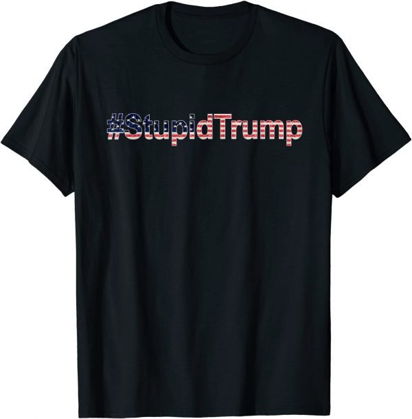 #StupidTrump anti-Trump Pro Joe stupid-Trump Tee Shirt