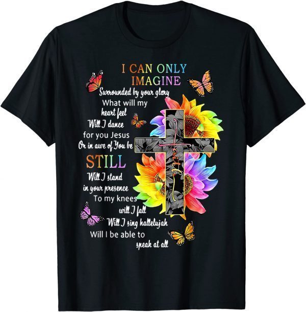 Sunflower Jesus Cross Butterfly I Can Imagine Christian 2022 Shirt