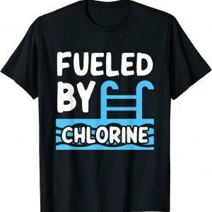 Swimming Lover Swimmer Fueled By Chlorine Swim 2022 Shirt