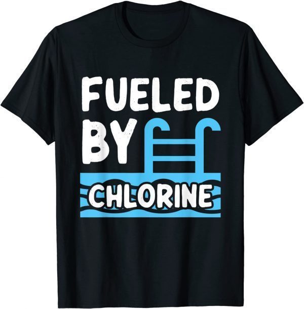 Swimming Lover Swimmer Fueled By Chlorine Swim 2022 Shirt