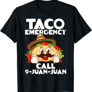 Taco Emergency Tee Call 9 Juan Juan Cinco De Mayo 2022 Shirt