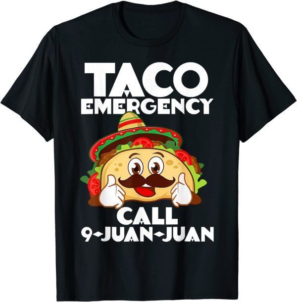 Taco Emergency Tee Call 9 Juan Juan Cinco De Mayo 2022 Shirt