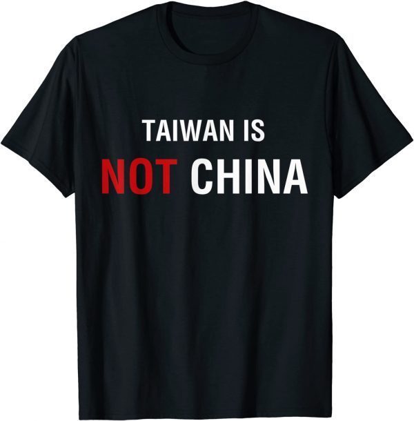 Taiwan Is Not China Independent Free Taiwan Taipei 2022 Shirt