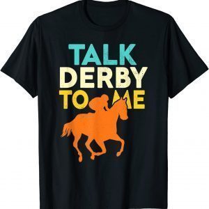 Talk Derby To Me Horse Racing Derby Race Owner Lover 2022 Shirt