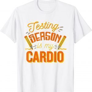 Testing Season Is My Cardio, Test Day Students and Teacher 2022 Shirt