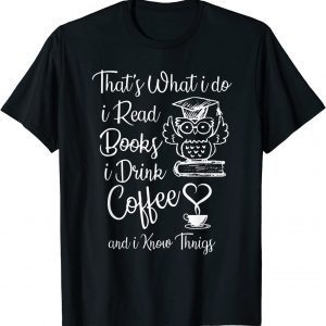 That's What I Do I Read Books I Drink Coffee Owl 2022 T-Shirt