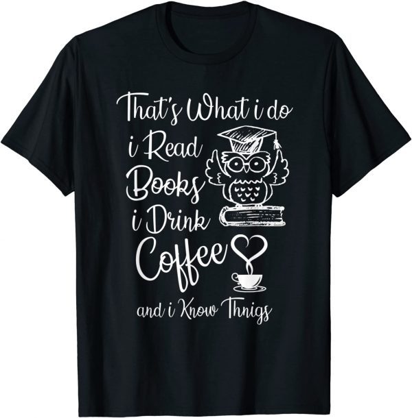 That's What I Do I Read Books I Drink Coffee Owl 2022 T-Shirt