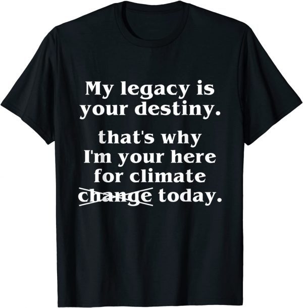 That's Why I'm Your Here For Climate Change Today 2022 Shirt