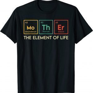 The Element Of Life Is Mother T-Shirt
