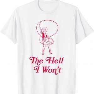 The Hell I Won't Cowgirl Vintage 2022 Shirt