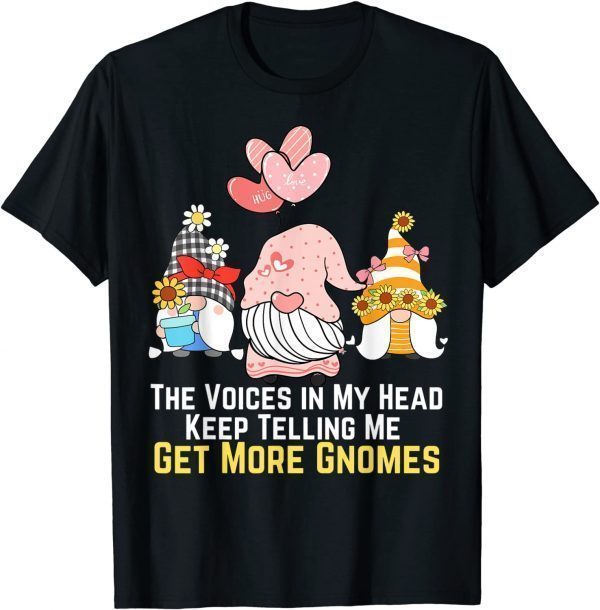 The Voices In My Head Keep Telling Me Get More Gnomes 2022 Shirt