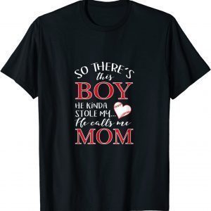 There' This Boy Who Stole My Heart He Calls Me Mom 2022 Shirt