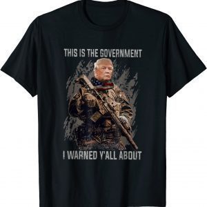 This Is The Government Our Founders Warned Us About Trump 2022 Shirt