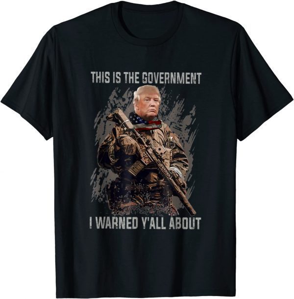 This Is The Government Our Founders Warned Us About Trump 2022 Shirt