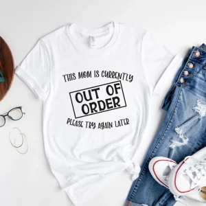 This Mom Is Currently Out Of Order Please Try Again Later 2022 Shirt