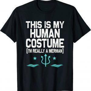 This is my Human Costume I'm really a Merman Tee Shirt