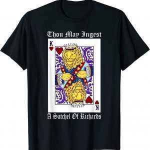 Thou may ingest a satchel of Richards Card Games Classic Shirt