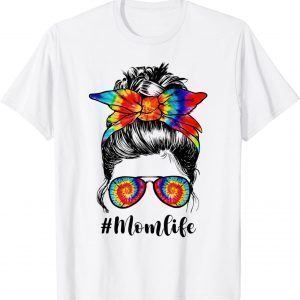 Tie dye Mom Life Messy Bun Hair Sunglasses Mother's Day 2022 Shirt