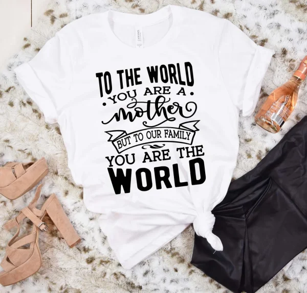 To The World You Are A Mother But To Our Family You Are The World Mothers Day 2022 Shirt