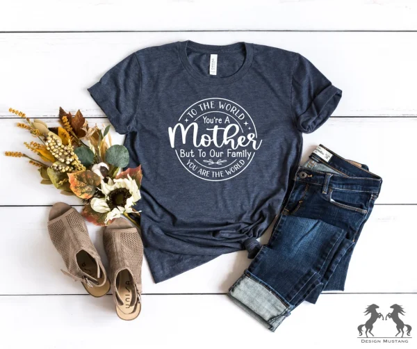 To The World You Are Mother You're The World Mother's Day Classic Shirt