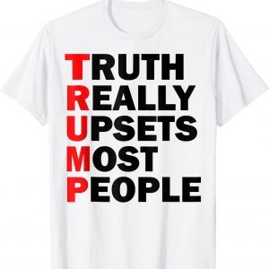 Trump Truth Really Upsets Most People Trump 2024 Classic Shirt