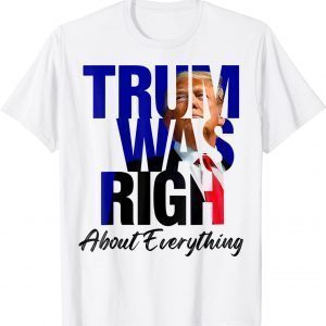 Trump Was Right About Everything Trump 2024 T-Shirt
