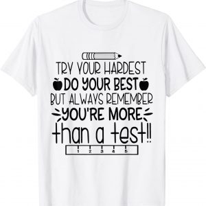 Try Your Hardest Do Your Best You're More Than A Test T-Shirt