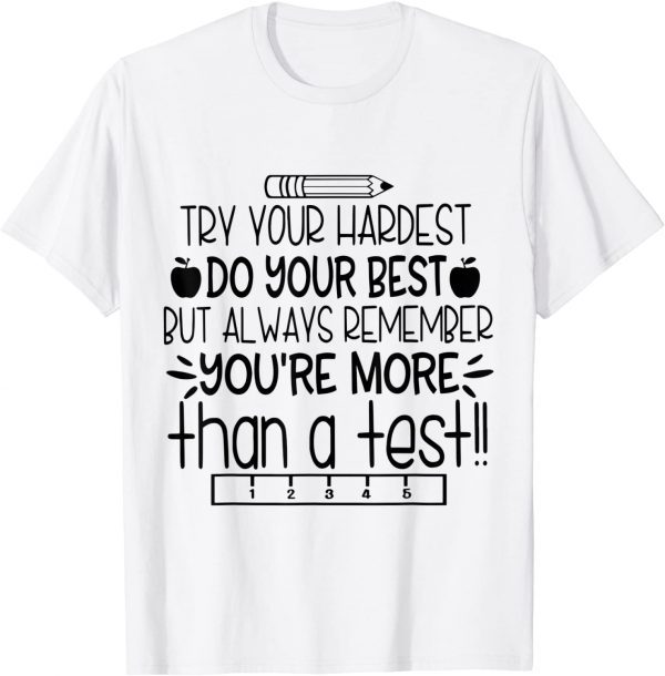 Try Your Hardest Do Your Best You're More Than A Test T-Shirt