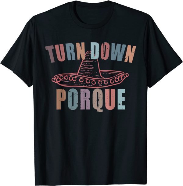 Turn Down Porque Cinco De Mayo Party Classic Shirt