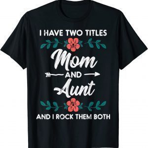 Two Titles Mom Aunt Cute Flower Mothers Day Mama Aunty 2022 Shirt