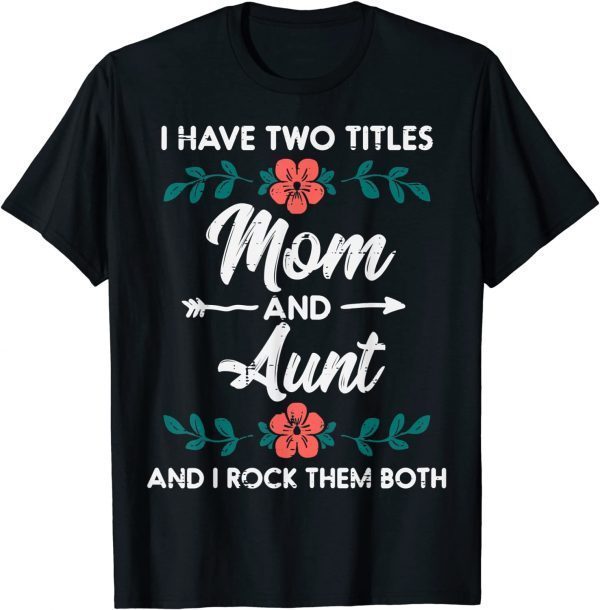 Two Titles Mom Aunt Cute Flower Mothers Day Mama Aunty 2022 Shirt