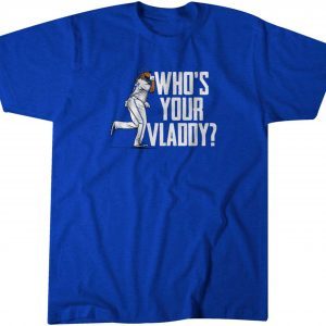 Vladimir Guerrero Jr: Who's Your Vladdy? 2022 Shirt