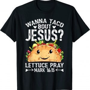 Wanna Taco Bout Jesus Cinco De Mayo Christian 2022 Shirt
