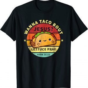 Wanna Taco Bout Jesus Cinco De Mayo Pun Christian 2022 Shirt