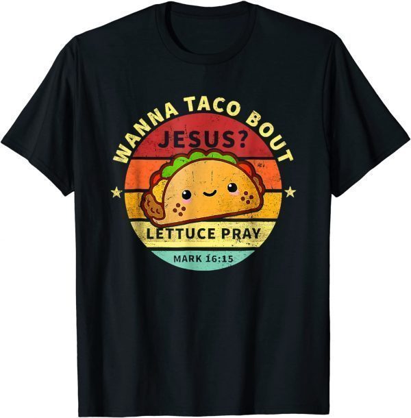Wanna Taco Bout Jesus Cinco De Mayo Pun Christian 2022 Shirt