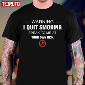Warning I Quit Smoking World No Tobacco Day 2022 Shirt