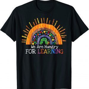We Are Hungry For Learning Rainbow Caterpillar Teacher 2022 Shirt