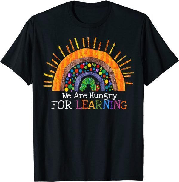 We Are Hungry For Learning Rainbow Caterpillar Teacher 2022 Shirt